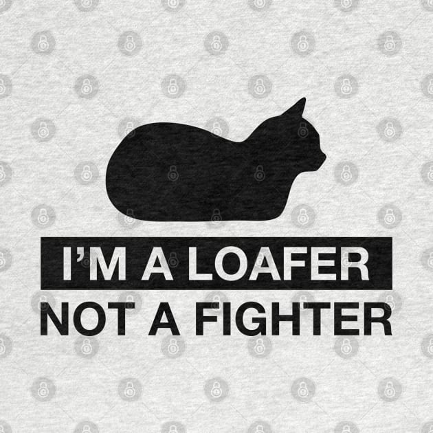 I'm a Loafer not a Fighter - black by CCDesign
